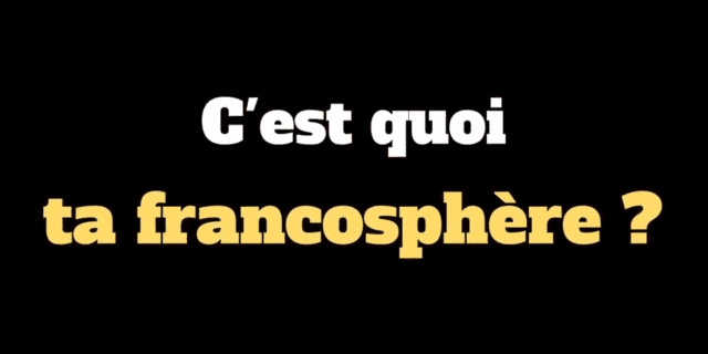 Cest quoi ta Francosphere